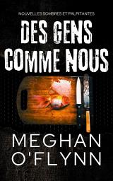 Icon image Des Gens Comme Nous: Nouvelles sombres et palpitantes