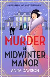 Icon image Murder at Midwinter Manor: The festive instalment in Anita Davison's page-turning historical cozy mystery series