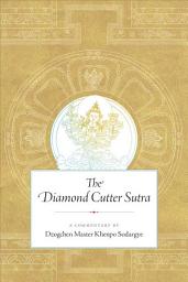 Icon image The Diamond Cutter Sutra: A Commentary by Dzogchen Master Khenpo Sodargye
