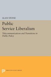 Icon image Public Service Liberalism: Telecommunications and Transitions in Public Policy