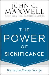 Icon image The Power of Significance: How Purpose Changes Your Life