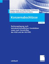 Icon image Konzernabschlüsse: Rechnungslegung nach betriebswirtschaftlichen Grundsätzen sowie nach Vorschriften des HGB und der IAS/IFRS, Ausgabe 8