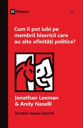 Icon image Cum îi pot iubi pe membrii bisericii care au alte afinități politice?