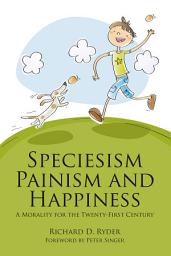 Icon image Speciesism, Painism and Happiness: A Morality for the Twenty-First Century
