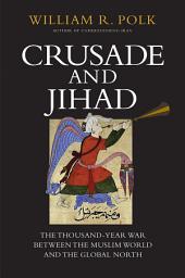 Icon image Crusade and Jihad: The Thousand-Year War Between the Muslim World and the Global North