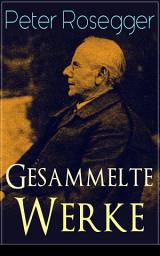 Icon image Gesammelte Werke: Über 570 Titel in einem Buch: Als ich noch der Waldbauernbub war + Waldheimat + Die Schriften des Waldschulmeisters + Jakob der Letzte + Der Gottsucher + Heidepeters Gabriel und mehr