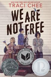 Icon image We Are Not Free: A Printz Honor Winner