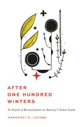 Icon image After One Hundred Winters: In Search of Reconciliation on America's Stolen Lands