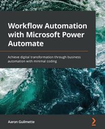 Icon image Workflow Automation with Microsoft Power Automate: Achieve digital transformation through business automation with minimal coding