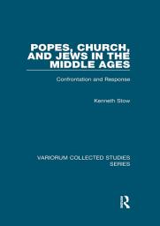 Icon image Popes, Church, and Jews in the Middle Ages: Confrontation and Response