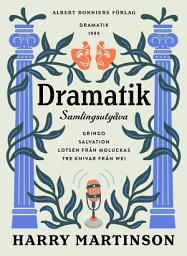 Icon image Dramatik : samlingsutgåva. Gringo; Salvation; Lotsen från Moluckas; Tre knivar från Wei