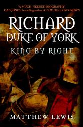 Icon image Richard, Duke of York: King by Right