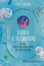 Icon image A bordo de tu curiosidad: Un viaje por las preguntas y retos de la ciencia actual