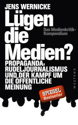 Icon image Lügen die Medien?: Propaganda, Rudeljournalismus und der Kampf um die öffentliche Meinung.