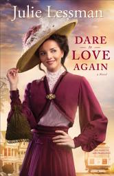 Icon image Dare to Love Again (The Heart of San Francisco Book #2): A Novel