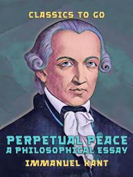 Icon image Perpetual Peace A Philosophical Essay: Restored Classics to Go Edition