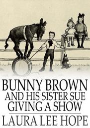 Icon image Bunny Brown and His Sister Sue Giving a Show