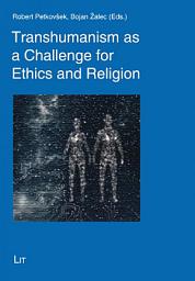 Icon image Transhumanism as a Challenge for Ethics and Religion
