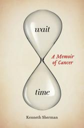 Icon image Wait Time: A Memoir of Cancer