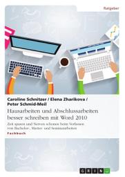 Icon image Hausarbeiten und Abschlussarbeiten besser schreiben mit Word 2010: Zeit sparen und Nerven schonen beim Verfassen von Bachelor-, Master- und Seminararbeiten
