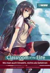 Icon image Classroom of the Elite - Light Novel: Wo man auch hinsieht, nichts als Gefahren