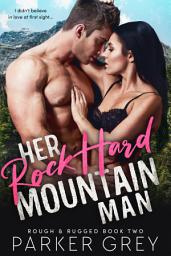 Icon image Her Rock Hard Mountain Man: A Military Romance