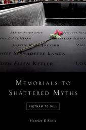 Icon image Memorials to Shattered Myths: Vietnam to 9/11
