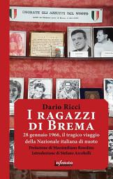 Icon image I ragazzi di Brema: 28 gennaio 1966, il tragico viaggio della Nazionale italiana di nuoto