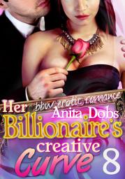 Icon image Her Billionaire's Creative Curve #8 (bbw Erotic Romance): The Billionaire's Curve Desire