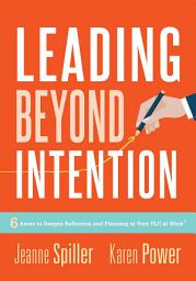 Icon image Leading Beyond Intention: Six Areas to Deepen Reflection and Planning in Your PLC at Work®(An evidence-based solutions guide on building capacity for leaders in education)