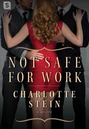 Icon image Not Safe for Work: A Billionaire Menage Novella