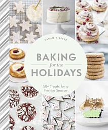 Icon image Baking for the Holidays: 50+ Treats for a Festive Season