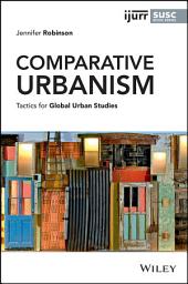 Icon image Comparative Urbanism: Tactics for Global Urban Studies