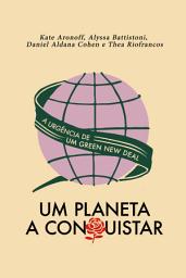 Icon image Um planeta a conquistar: A urgência de um Green New Deal