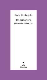 Icon image Un grido vero: Riflessioni su Primo Levi