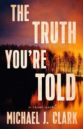 Icon image The Truth You’re Told: A Crime Novel