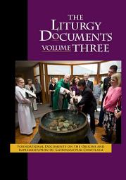 Icon image The Liturgy Documents, Volume Three: Foundational Documents on the Origins and Implementation of Sacrosanctum Concilium
