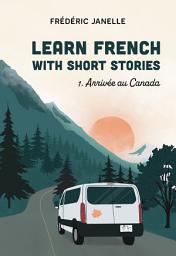 Icon image Learn French with stories: Arrivée au Canada: Learn French