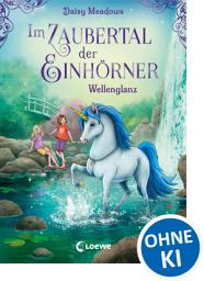 Icon image Im Zaubertal der Einhörner (Band 4) - Wellenglanz: Kinderbuch zum ersten Selberlesen für Mädchen und Jungen ab 7 Jahren
