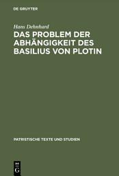 Icon image Das Problem der Abhängigkeit des Basilius von Plotin: Quellenuntersuchungen zu seinen Schriften De Spiritu Sancto