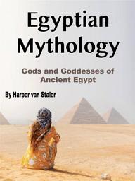Icon image Egyptian Mythology: Gods and Goddesses of Ancient Egypt