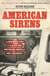 Icon image American Sirens: The Incredible Story of the Black Men Who Became America's First Paramedics