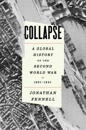 Icon image Collapse: A Global History of the Second World War, 1931-1941