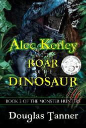 Icon image Alec Kerley and the Roar of the Dinosaur