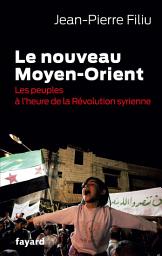 Icon image Le Nouveau Moyen-Orient: Les peuples à l'heure de la révolution syrienne