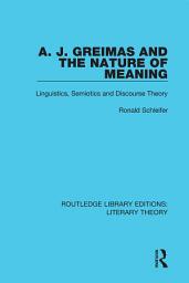 Icon image A. J. Greimas and the Nature of Meaning: Linguistics, Semiotics and Discourse Theory