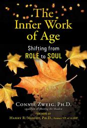 Icon image The Inner Work of Age: Shifting from Role to Soul