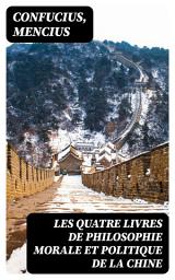 Icon image Les quatre livres de philosophie morale et politique de la Chine