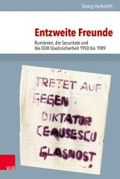 Icon image Entzweite Freunde: Rumänien, die Securitate und die DDR-Staatssicherheit 1950 bis 1989