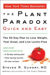 Icon image The Plant Paradox Quick and Easy: The 30-Day Plan to Lose Weight, Feel Great, and Live Lectin-Free